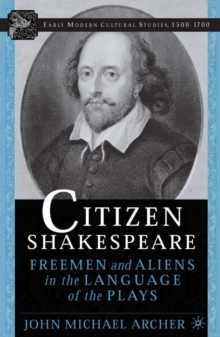 Citizen Shakespeare : Freemen and Aliens in the Language of the Plays