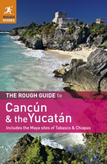The Rough Guide to Cancun and the Yucatan : Includes the Maya Sites of Tabasco & Chiapas