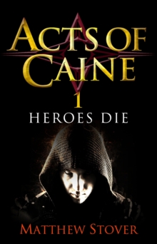 Heroes Die : Book 1 of The Acts of Caine