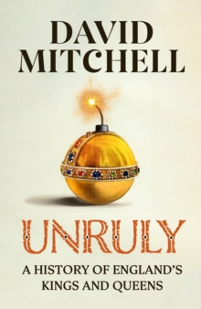 Unruly : The Number One Bestseller ‘Horrible Histories for grownups’ The Times