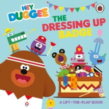 Hey Duggee: The Dressing Up Badge : A Lift-the-Flap Book