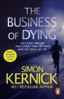 The Business of Dying : (Dennis Milne: book 1): an explosive and gripping page-turner of a thriller from bestselling author Simon Kernick