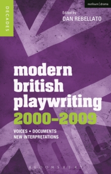 Modern British Playwriting: 2000-2009 : Voices, Documents, New Interpretations