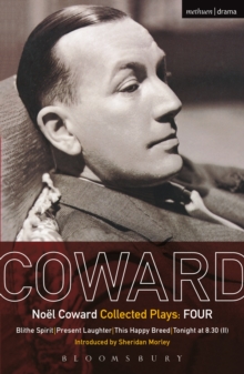 Coward Plays: 4 : Blithe Spirit; Present Laughter; This Happy Breed; Tonight at 8.30 (II)