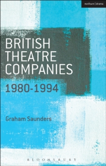 British Theatre Companies: 1980-1994 : Joint Stock, Gay Sweatshop, Complicite, Forced Entertainment, Women's Theatre Group, Talawa