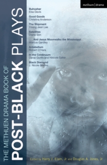 The Methuen Drama Book of Post-Black Plays : Bulrusher; Good Goods; the Shipment; Satellites; and Jesus Moonwalks the Mississippi; Antebellum; in the Continuum; Black Diamond