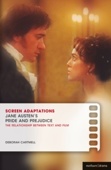 Screen Adaptations: Jane Austen's Pride and Prejudice : A Close Study of the Relationship Between Text and Film