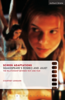 Screen Adaptations: Romeo and Juliet : A Close Study of the Relationship Between Text and Film