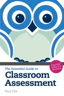 The Essential Guide to Classroom Assessment : Practical Skills for Teachers