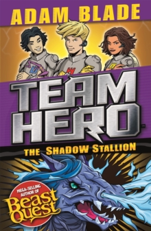 Team Hero: The Shadow Stallion : Series 3 Book 2