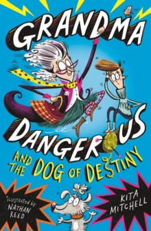 Grandma Dangerous and the Dog of Destiny : Book 1