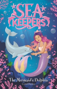Sea Keepers: The Mermaid's Dolphin : Book 1