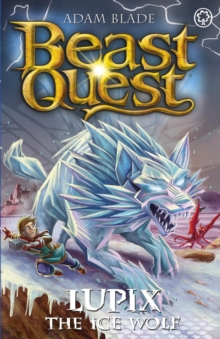 Beast Quest: Lupix the Ice Wolf : Series 31 Book 1