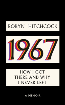 1967 : How I Got There and Why I Never Left