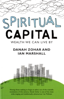 Spiritual Capital Wealth We Can Live By Danah Zohar