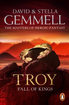 Troy: Fall Of Kings : (Troy: 3): The stunning and gripping conclusion to David Gemmell’s epic retelling of the Troy legend