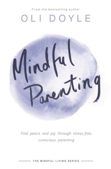 Mindful Parenting : Find peace and joy through stress-free, conscious parenting