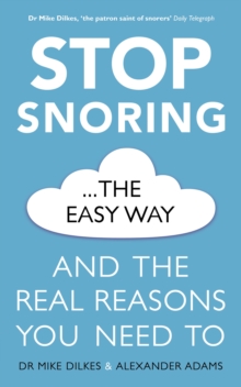 Stop Snoring The Easy Way : And the real reasons you need to