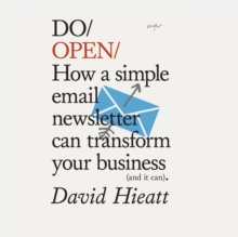 Do Open : How a simple email newsletter can transform your business (and it can)