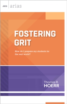 Fostering Grit : How do I prepare my students for the real world? (ASCD Arias)