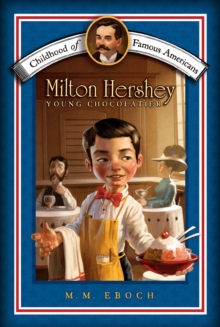 Milton Hershey : Young Chocolatier