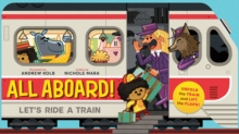 All Aboard! (An Abrams Extend-a-book) : Let's Ride A Train