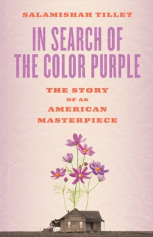 In Search of The Color Purple: The Story of an American Masterpiece : The Story of an American Masterpiece