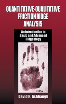 Quantitative-Qualitative Friction Ridge Analysis : An Introduction to Basic and Advanced Ridgeology