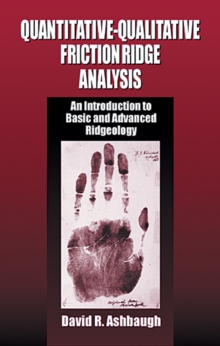 Quantitative-Qualitative Friction Ridge Analysis : An Introduction to Basic and Advanced Ridgeology