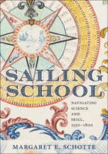 Sailing School : Navigating Science and Skill, 1550-1800