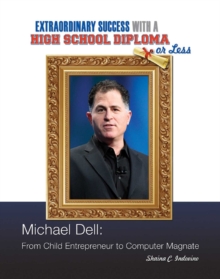 Michael Dell : From Child Entrepreneur to Computer Magnate