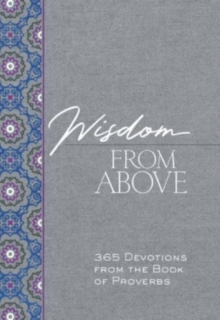 Wisdom from Above : 365 Devotions from the Book of Proverbs