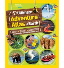 The Ultimate Adventure Atlas of Earth : Maps, Games, Activities, and More for Hours of Extreme Fun!