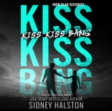 Kiss Kiss Bang : An Iron Clad Security Novel