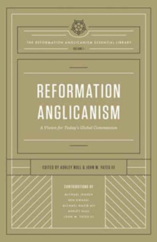 Reformation Anglicanism : A Vision for Today's Global Communion (The Reformation Anglicanism Essential Library, Volume 1)