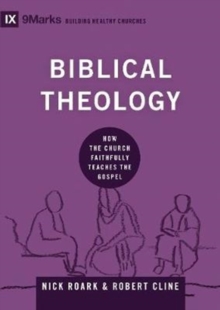 Biblical Theology : How the Church Faithfully Teaches the Gospel