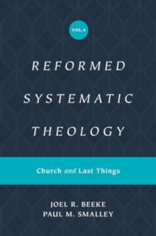 Reformed Systematic Theology, Volume 4 : Church and Last Things