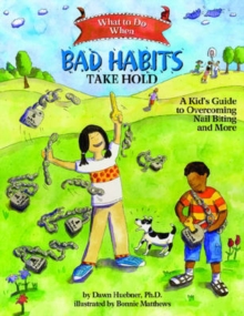 What to Do When Bad Habits Take Hold : A Kid's Guide to Overcoming Nail Biting and More