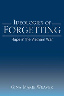 Ideologies of Forgetting : Rape in the Vietnam War