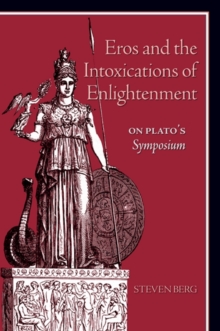 Eros and the Intoxications of Enlightenment : On Plato's Symposium