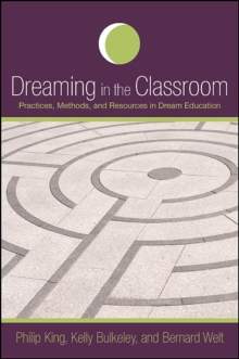 Dreaming in the Classroom : Practices, Methods, and Resources in Dream Education