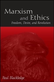 Marxism and Ethics : Freedom, Desire, and Revolution