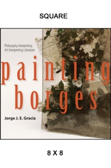 Painting Borges : Philosophy Interpreting Art Interpreting Literature