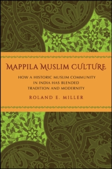 Mappila Muslim Culture : How a Historic Muslim Community in India Has Blended Tradition and Modernity