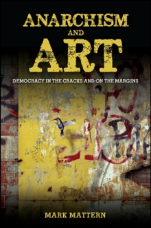 Anarchism and Art : Democracy in the Cracks and on the Margins