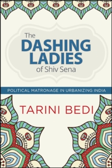 The Dashing Ladies of Shiv Sena : Political Matronage in Urbanizing India