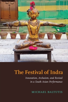 The Festival of Indra : Innovation, Archaism, and Revival in a South Asian Performance
