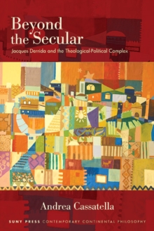 Beyond the Secular : Jacques Derrida and the Theological-Political Complex