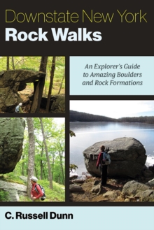 Downstate New York Rock Walks : An Explorer's Guide to Amazing Boulders and Rock Formations