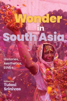 Wonder in South Asia : Histories, Aesthetics, Ethics